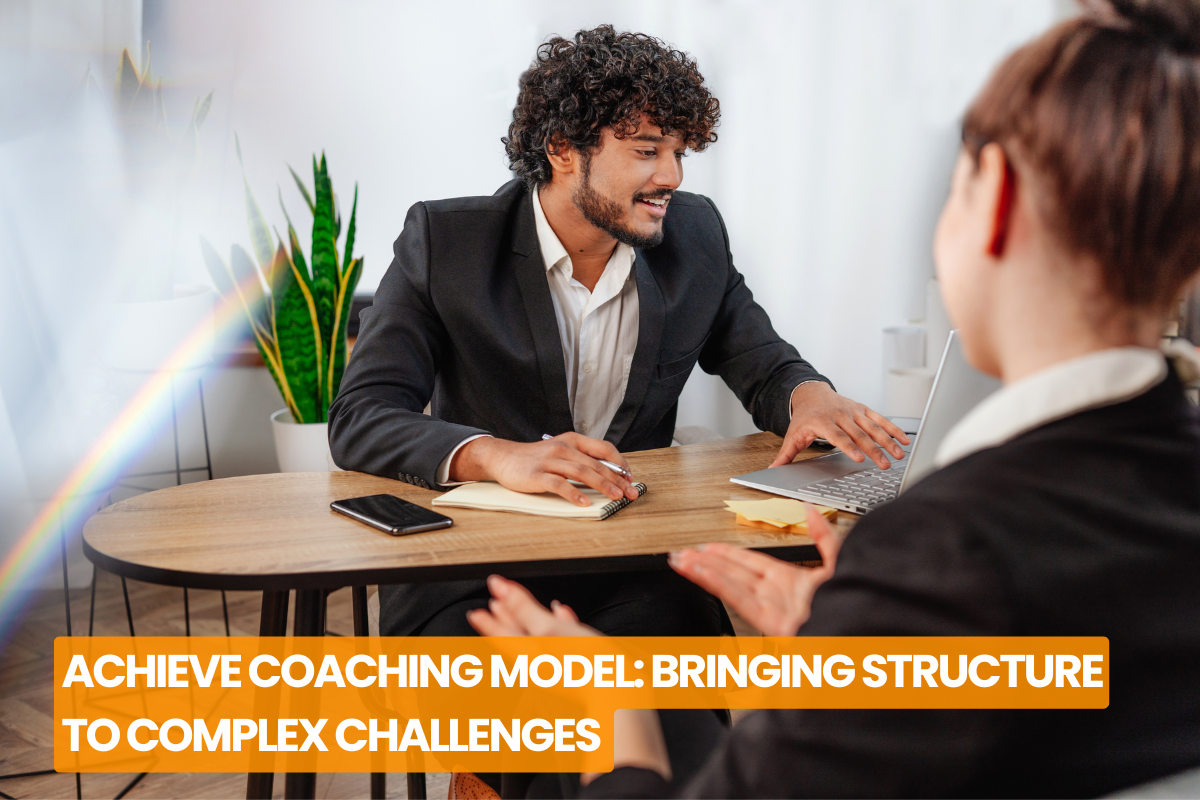 ACHIEVE COACHING MODEL: BRINGING STRUCTURE TO COMPLEX COACHING CHALLENGES