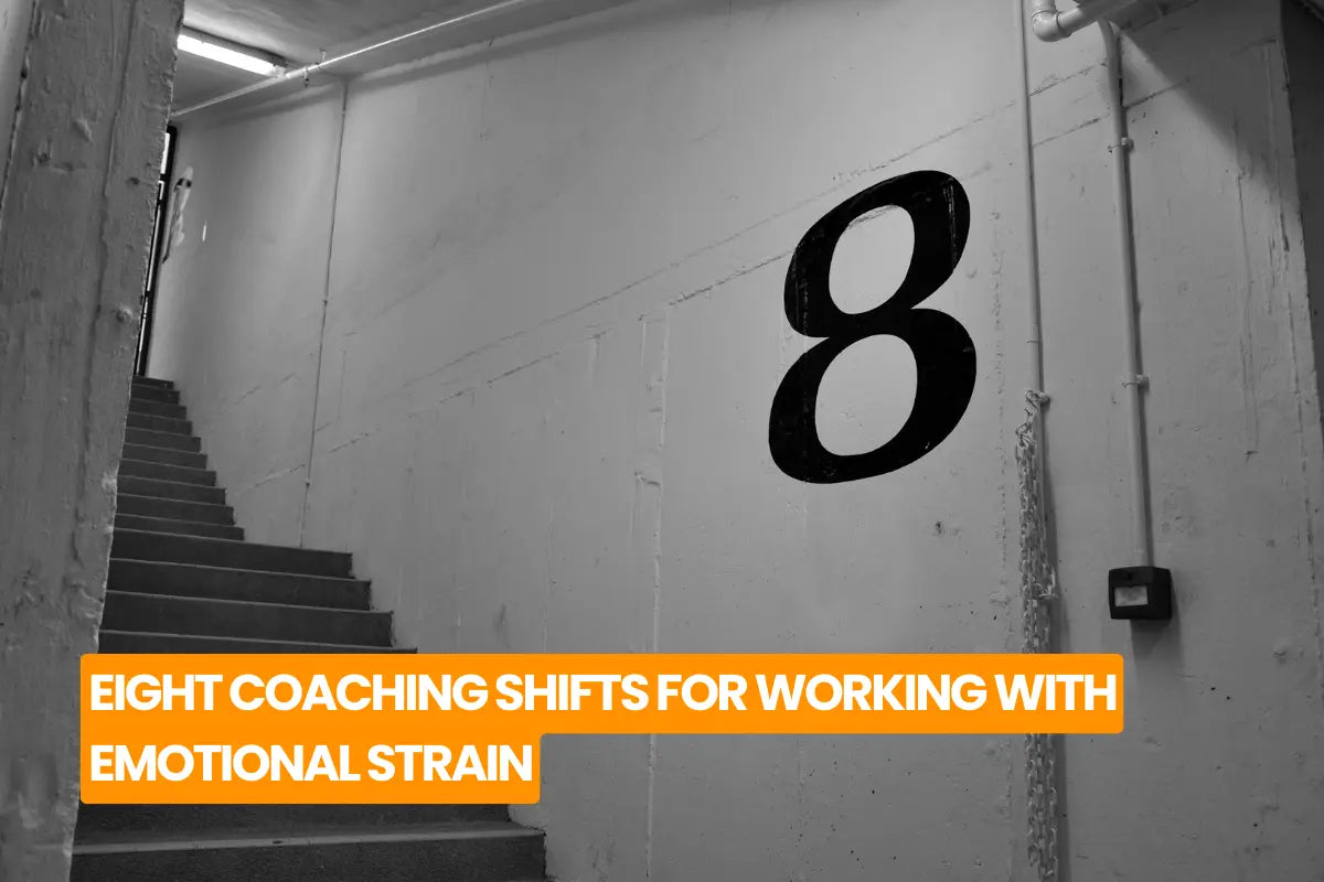 Eight Coaching Shifts for Working with Emotional Strain
