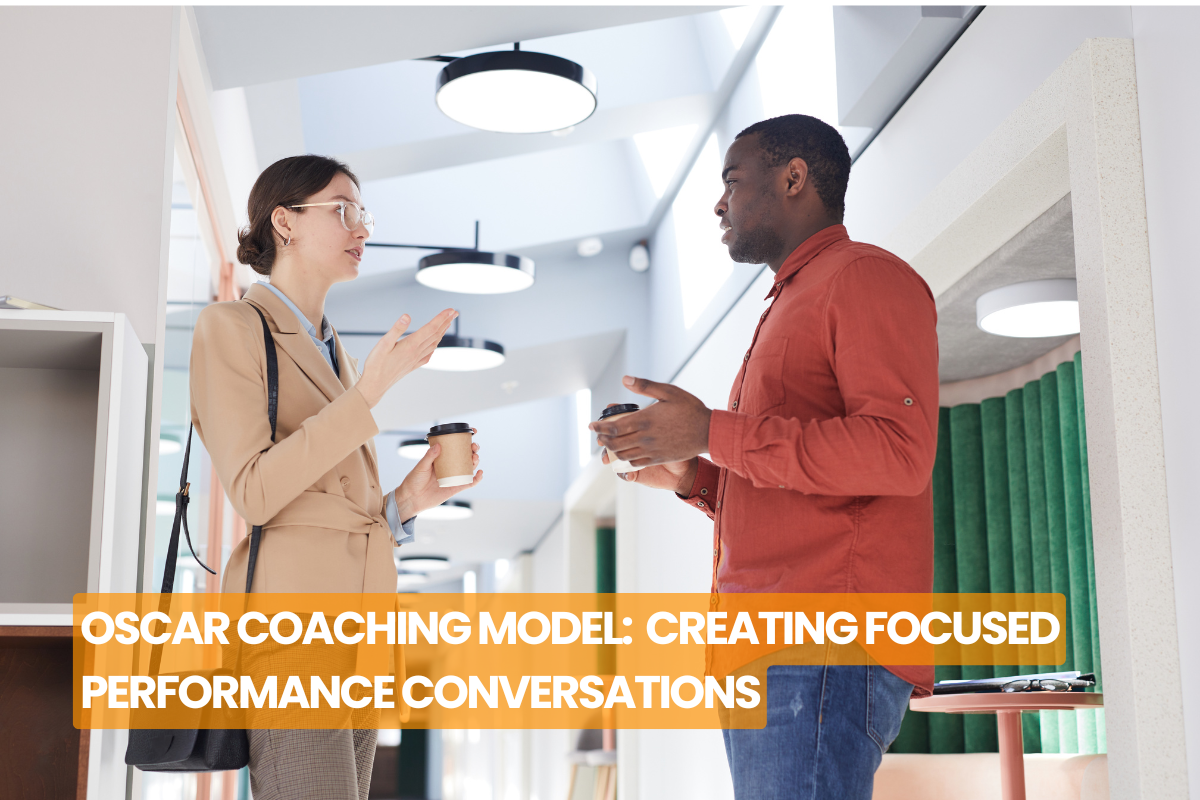 OSCAR Coaching Model:  Creating Focused Performance Conversations