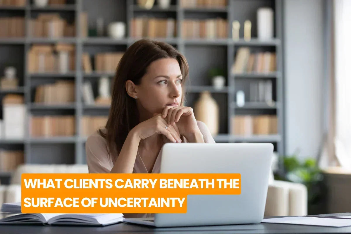 What Clients Carry Beneath the Surface of Uncertainty